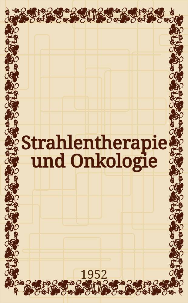 Strahlentherapie und Onkologie : Ztschr. für Radioonkologie, Strahlenbiologie, Strahlenphysik Organ der Dt. Röntgenges, Ges. für med. Radiologie, Strahlenbiologie und Nuklearmedizin, Dt. Ges. für med. Physik, Dt. Krebsges., Arbeitsgemeinschaft Radioonkologie (ARO). Bd.86, H.3 : 2 Tagung der Hessischen Gesellschaft zur Erforschung und Bekämpfung der Krebskrankheiten am 17 und 18 März 1951 in Marburg /Lahn