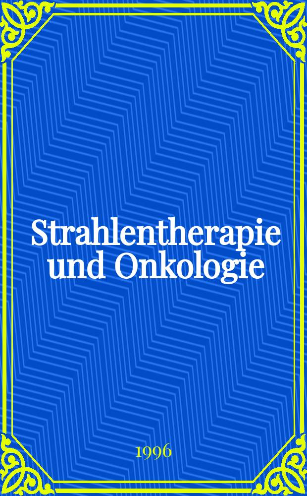 Strahlentherapie und Onkologie : Ztschr. für Radioonkologie, Strahlenbiologie, Strahlenphysik Organ der Dt. Röntgenges, Ges. für med. Radiologie, Strahlenbiologie und Nuklearmedizin, Dt. Ges. für med. Physik, Dt. Krebsges., Arbeitsgemeinschaft Radioonkologie (ARO). Bd.172, H.8