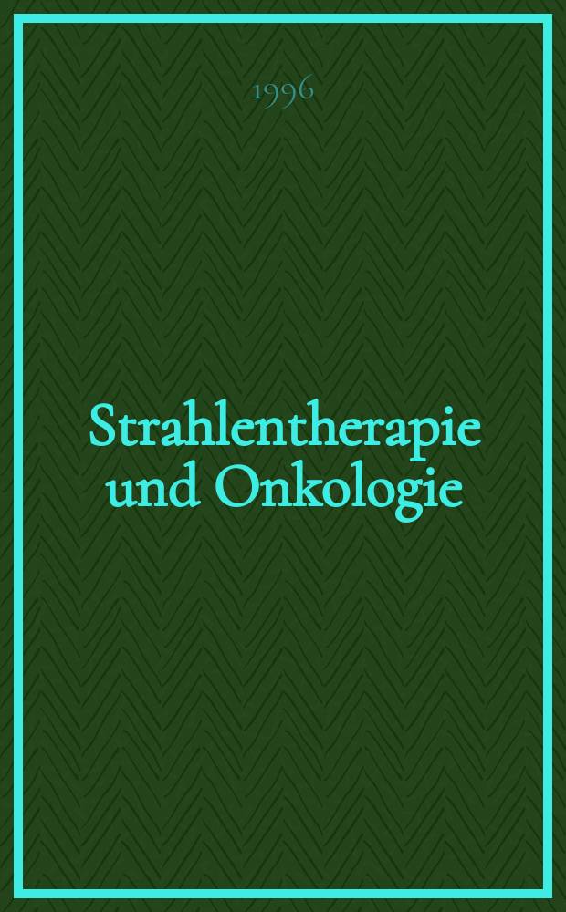 Strahlentherapie und Onkologie : Ztschr. für Radioonkologie, Strahlenbiologie, Strahlenphysik Organ der Dt. Röntgenges, Ges. für med. Radiologie, Strahlenbiologie und Nuklearmedizin, Dt. Ges. für med. Physik, Dt. Krebsges., Arbeitsgemeinschaft Radioonkologie (ARO). Bd.172, H.12