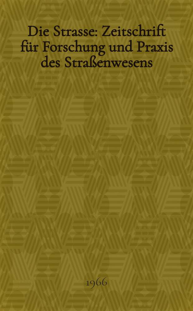 Die Strasse : Zeitschrift für Forschung und Praxis des Straßenwesens