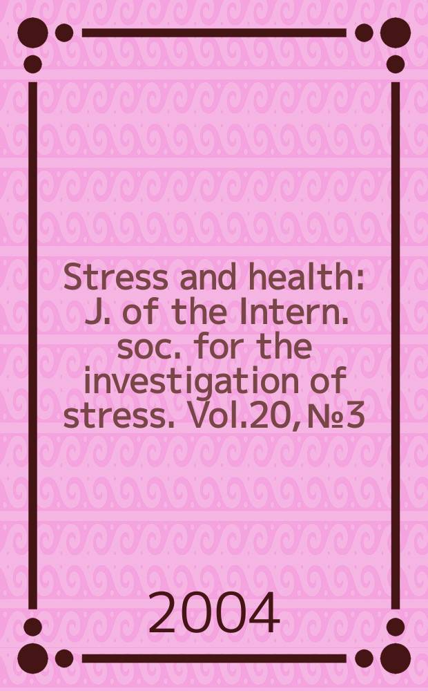 Stress and health : J. of the Intern. soc. for the investigation of stress. Vol.20, №3