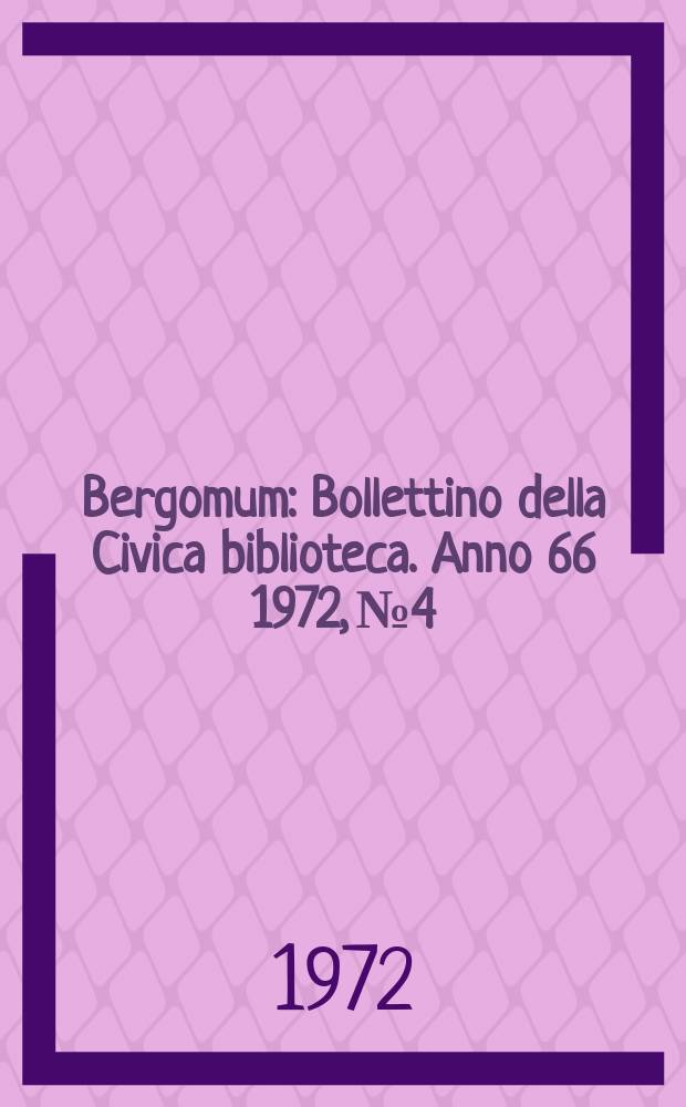 Bergomum : Bollettino della Civica biblioteca. Anno 66 1972, № 4