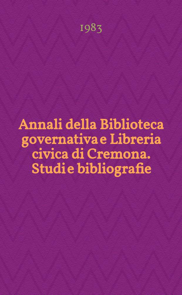 Annali della Biblioteca governativa e Libreria civica di Cremona. Studi e bibliografie