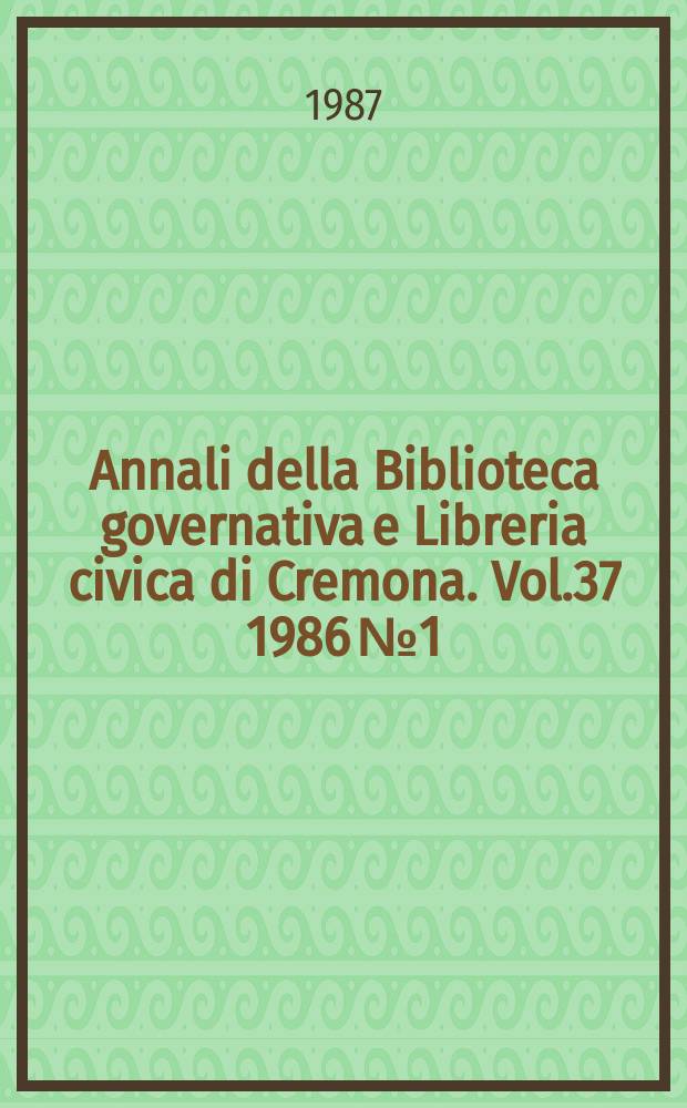 Annali della Biblioteca governativa e Libreria civica di Cremona. Vol.37 1986 №1