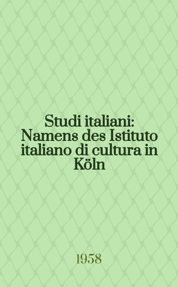 Studi italiani : Namens des Istituto italiano di cultura in Köln