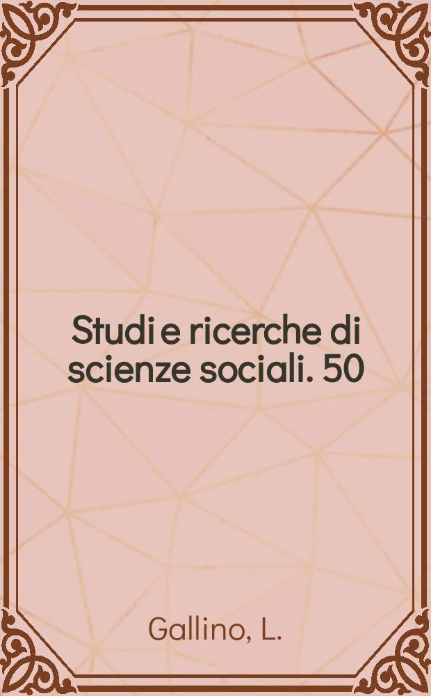 Studi e ricerche di scienze sociali. 50 : Indagini di sociologia economica e industriale