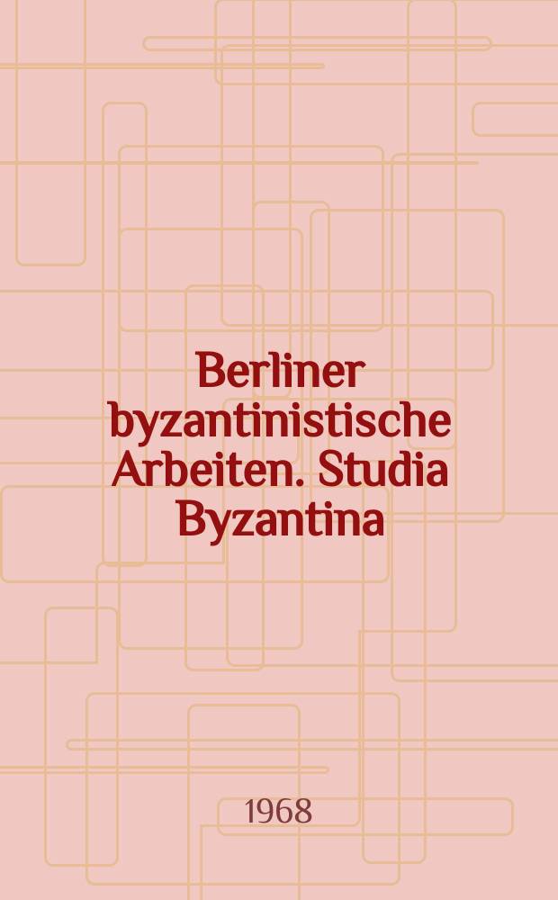 Berliner byzantinistische Arbeiten. Studia Byzantina