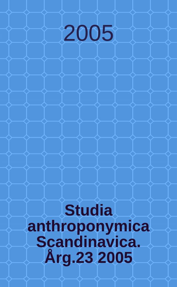 Studia anthroponymica Scandinavica. Årg.23 2005