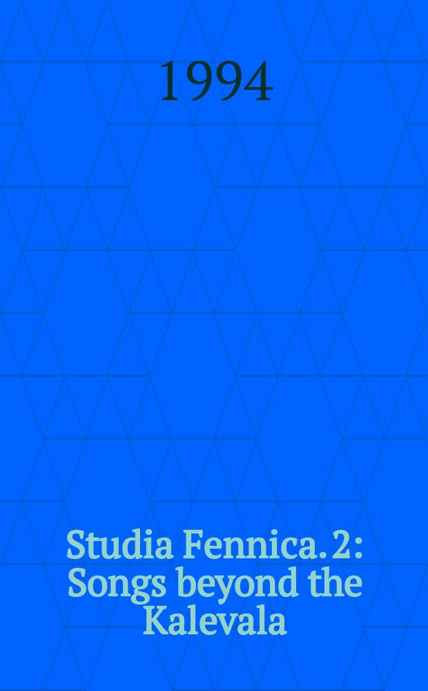 Studia Fennica. 2 : Songs beyond the Kalevala