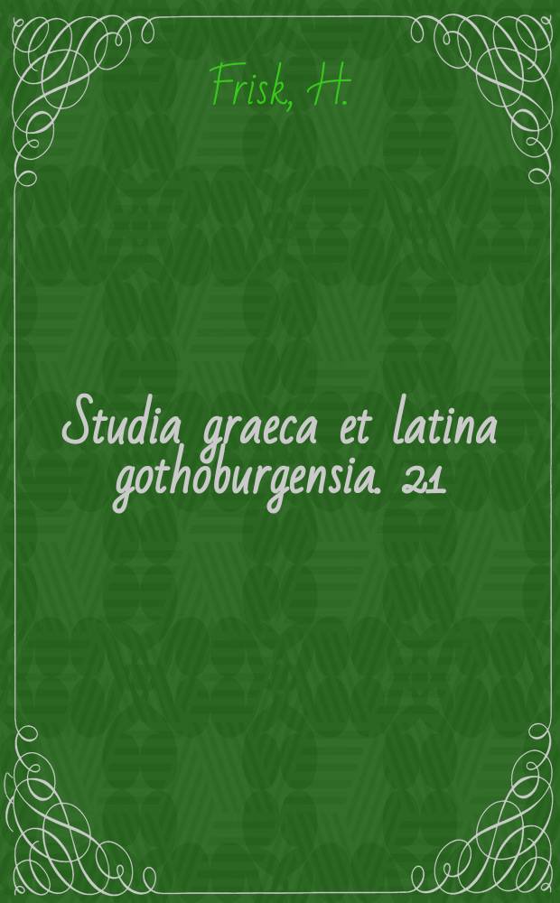 Studia graeca et latina gothoburgensia. 21 : Kleine Schriften zur Indo - germanistik und zur griechischen Wortkunde