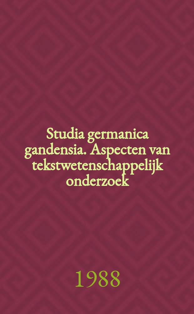 Studia germanica gandensia. Aspecten van tekstwetenschappelijk onderzoek