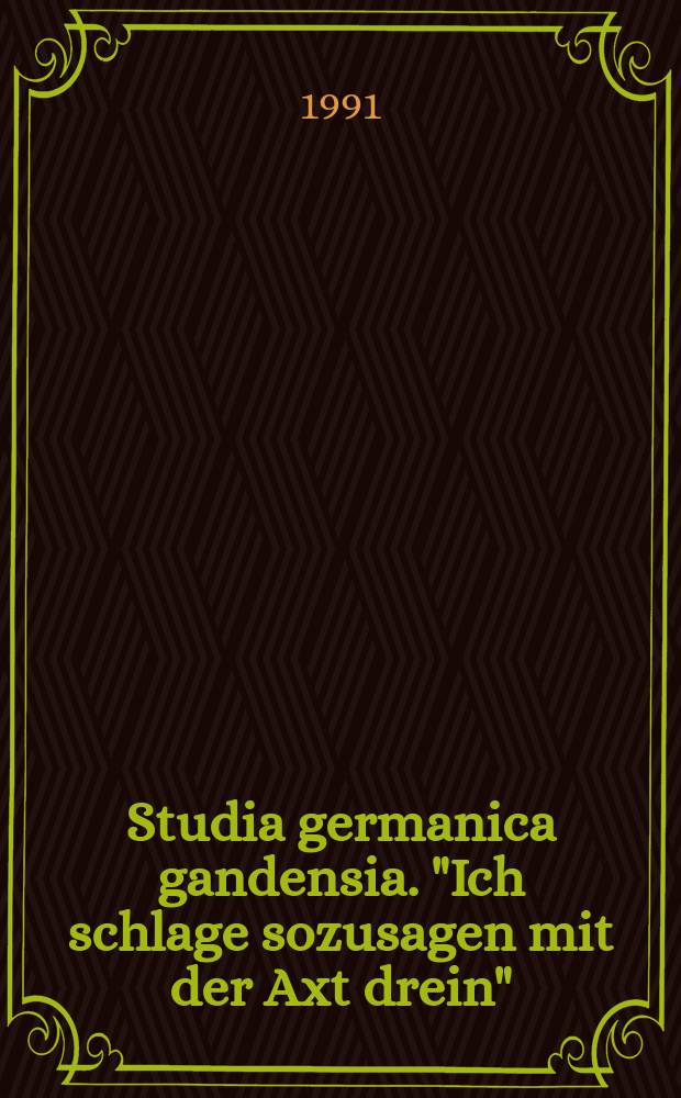 Studia germanica gandensia. "Ich schlage sozusagen mit der Axt drein"