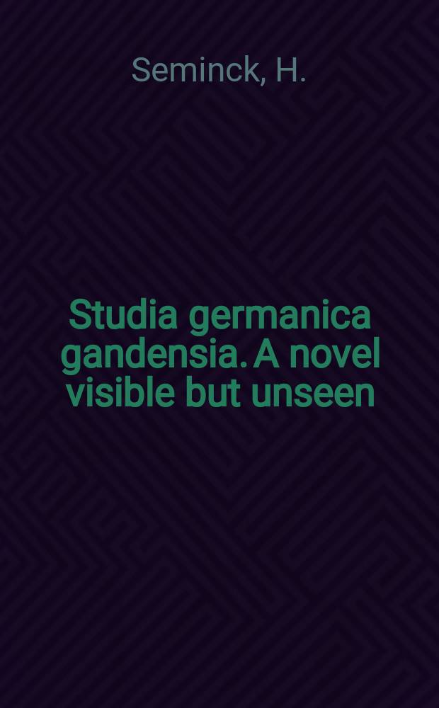 Studia germanica gandensia. A novel visible but unseen