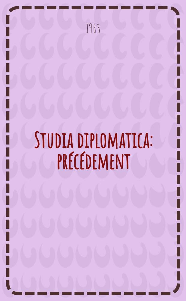 Studia diplomatica : pr&eacute;c&eacute;dement: "Chronique de politique &eacute;trang&egrave;re". Vol.16, №1/2 : Les Difficult&eacute;s financi&egrave;res des Nations Unies et les obligations des &Eacute;tats membres