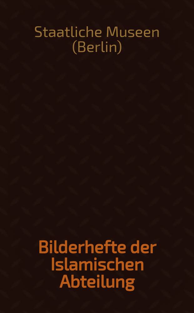 Bilderhefte der Islamischen Abteilung
