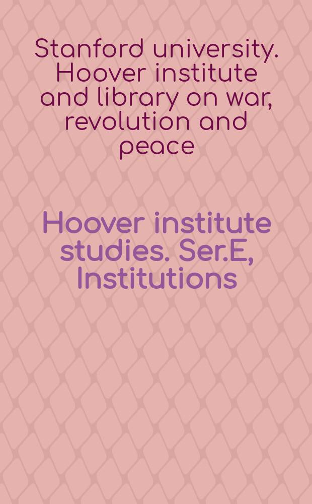 Hoover institute studies. Ser.E, Institutions