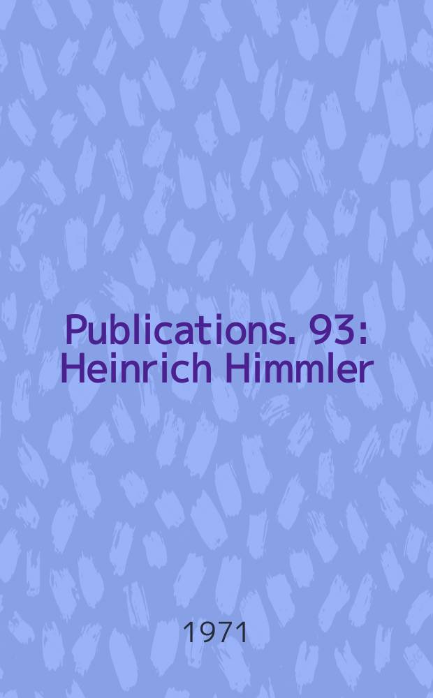 Publications. 93 : Heinrich Himmler: a nazi in the making , 1900-1926