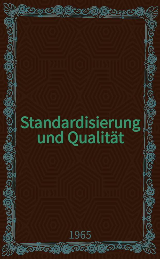 Standardisierung und Qualität : Organ des Amtes für Standardisierung, Messwesen und Warenprüfung. Jg.11 1965, H.3