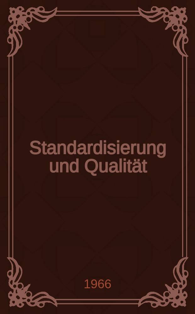 Standardisierung und Qualität : Organ des Amtes für Standardisierung, Messwesen und Warenprüfung. Jg.12 1966, H.12