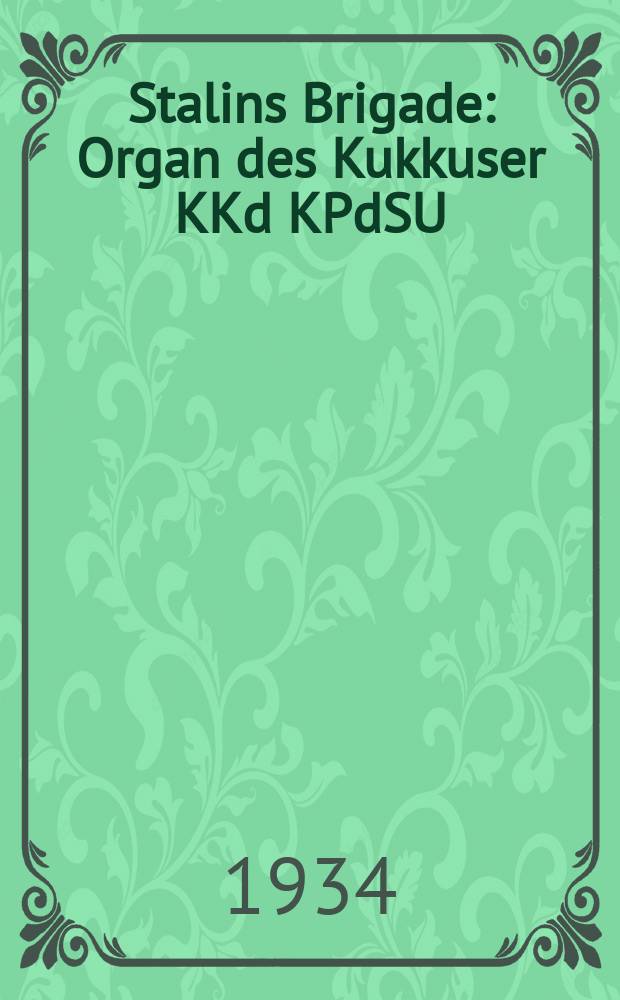 Stalins Brigade : Organ des Kukkuser KKd KPdSU(B) und des Kantorsowjets des Deputierten der Werkt&auml;tigen der ASSR dWD