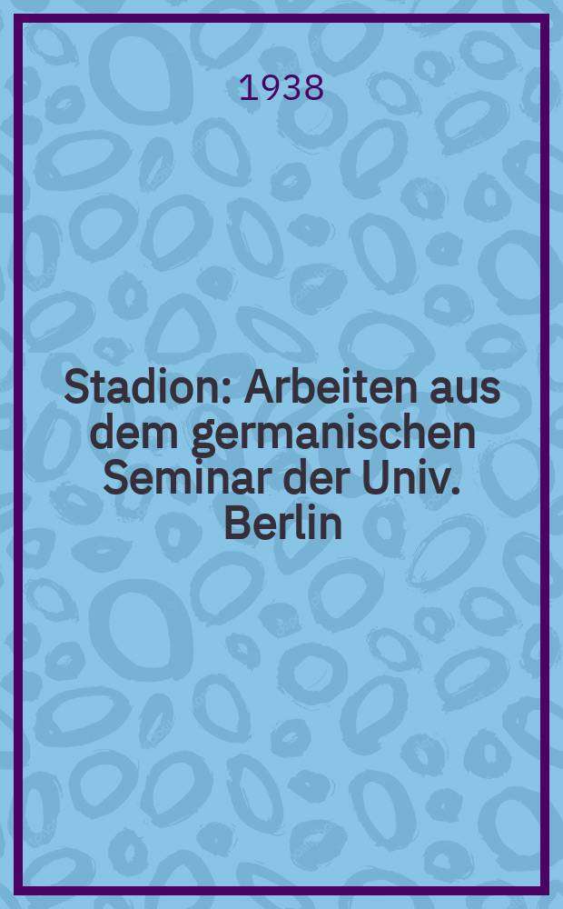 Stadion : Arbeiten aus dem germanischen Seminar der Univ. Berlin
