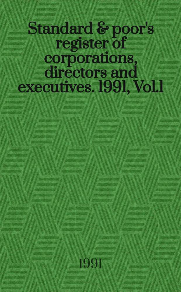 Standard & poor's register of corporations, directors and executives. 1991, Vol.1 : (Corporations)