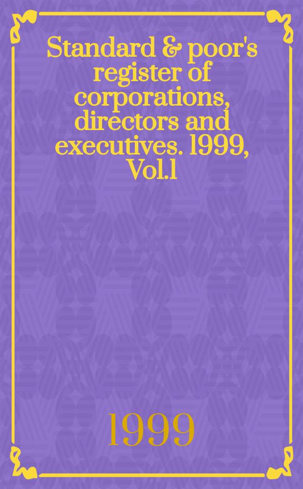 Standard & poor's register of corporations, directors and executives. 1999, Vol.1 : (Corporations)