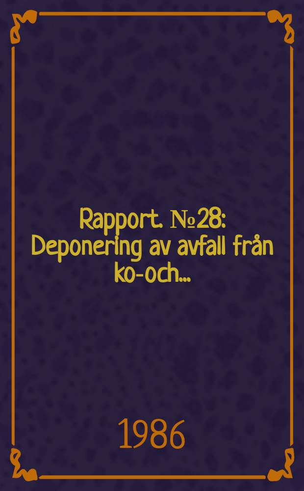 Rapport. №28 : Deponering av avfall fr&aring;n kol- och ...