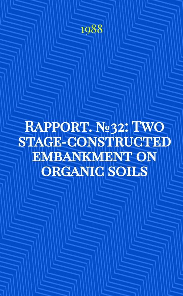 Rapport. №32 : Two stage-constructed embankment on organic soils
