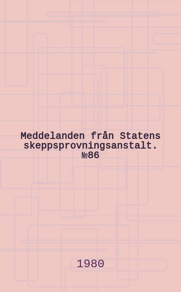 Meddelanden från Statens skeppsprovningsanstalt. №86 : Ten year of research ...