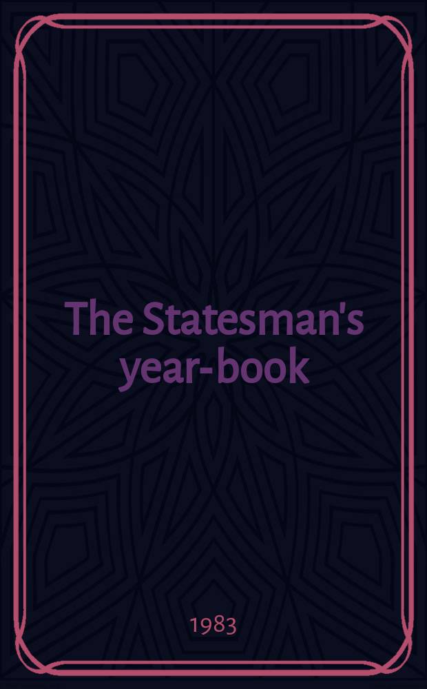 The Statesman's year-book : Statistical and historical annual of the states of the world : 1983/84