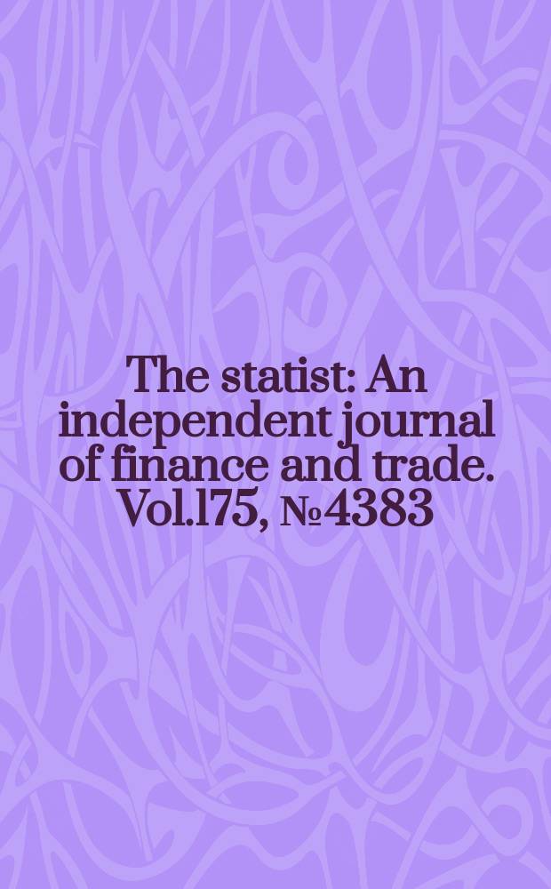 The statist : An independent journal of finance and trade. Vol.175, №4383