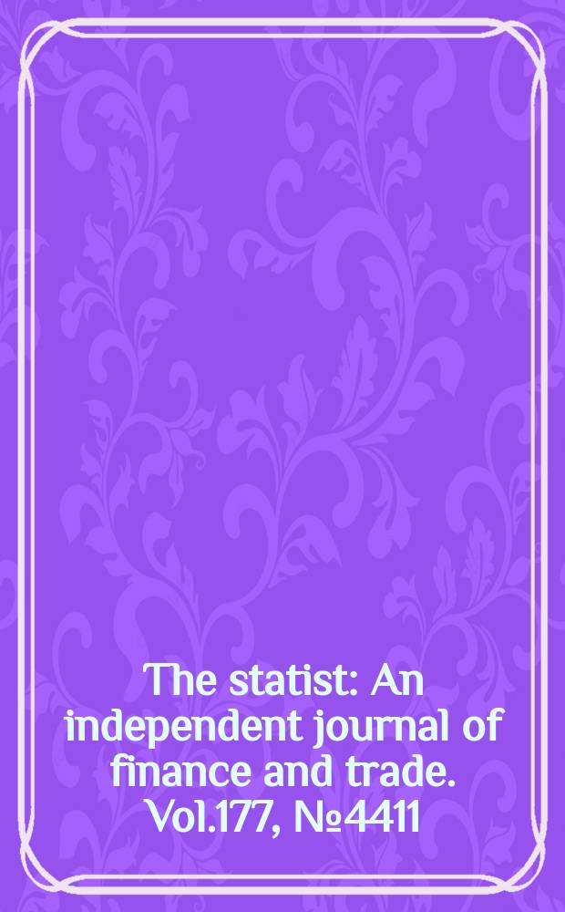 The statist : An independent journal of finance and trade. Vol.177, №4411