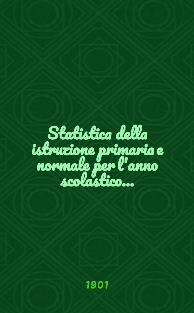 Statistica della istruzione primaria e normale per l'anno scolastico ...