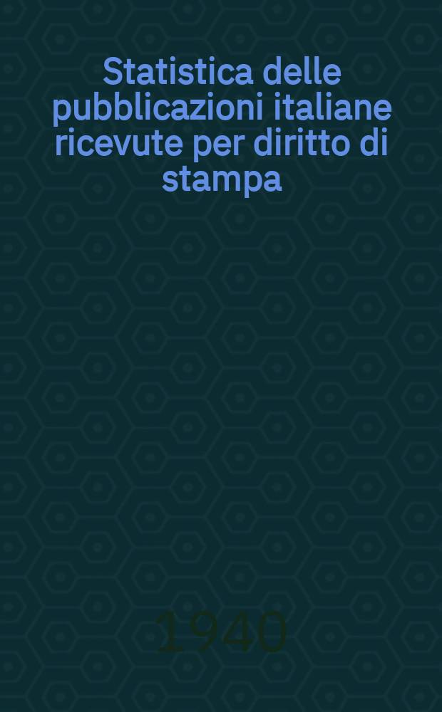 Statistica delle pubblicazioni italiane ricevute per diritto di stampa : Appendice annuale al Bollettino delle pubblicazioni italiane ricevute per diritto di stampa