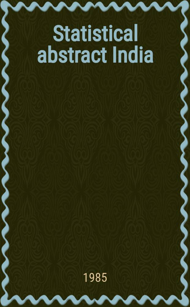 Statistical abstract India : Iss. by Central statistical organisation, cabinet secretariat, Government of India. №27 : 1984