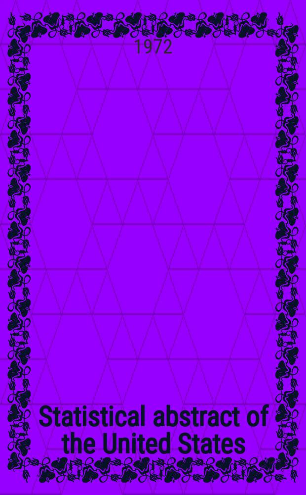 Statistical abstract of the United States : Prep. by the Bureau of statistics, under the Dir. of the Secretary of commerce and labor. №93 : 1972