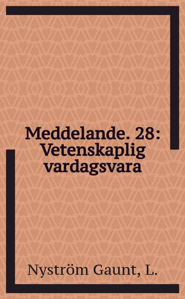 Meddelande. 28 : Vetenskaplig vardagsvara