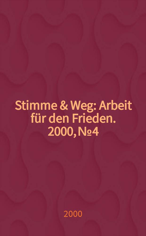 Stimme & Weg : Arbeit für den Frieden. 2000, №4