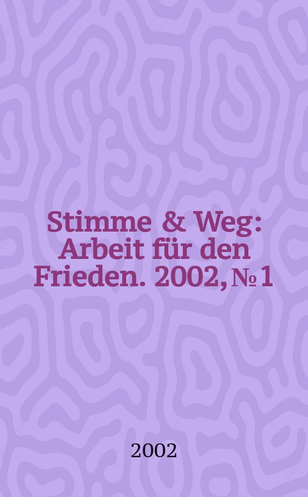 Stimme & Weg : Arbeit für den Frieden. 2002, №1