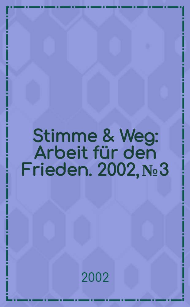 Stimme & Weg : Arbeit f&uuml;r den Frieden. 2002, №3