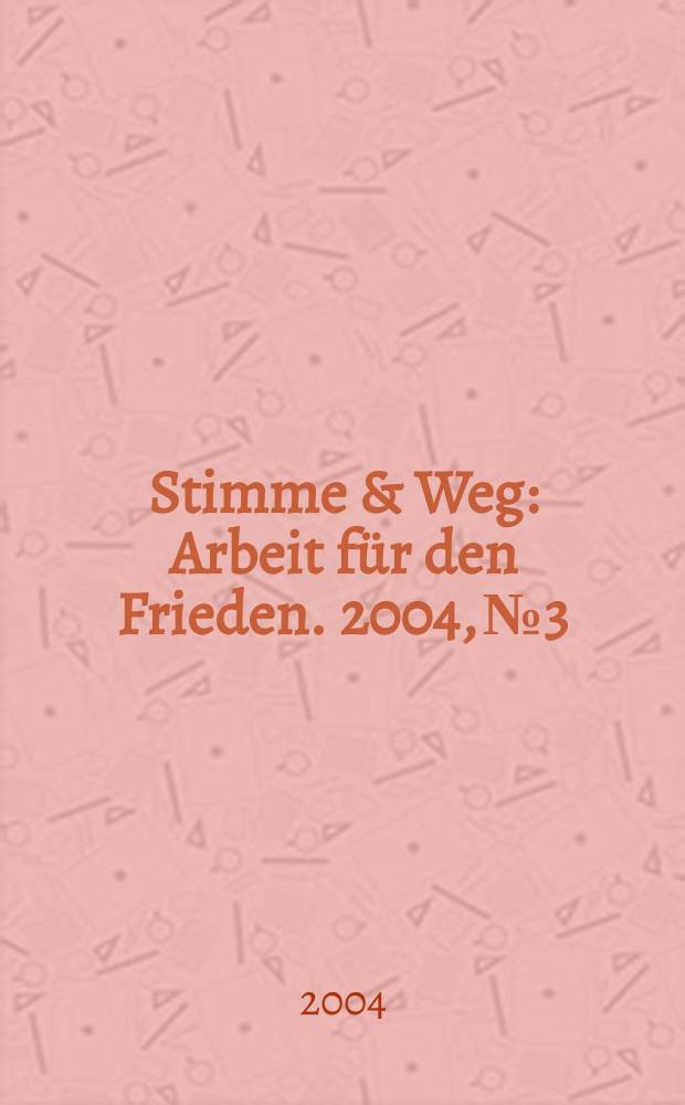 Stimme & Weg : Arbeit für den Frieden. 2004, №3