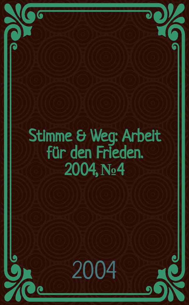 Stimme & Weg : Arbeit für den Frieden. 2004, №4