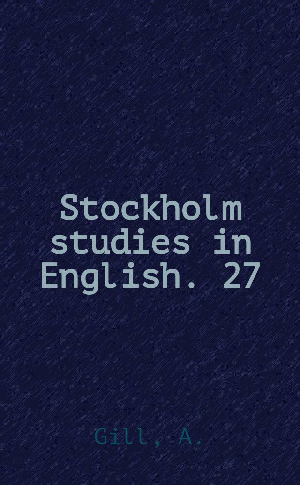 Stockholm studies in English. 27 : Alexander Gill's Logonomia Anglica