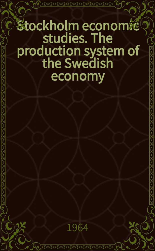 Stockholm economic studies. The production system of the Swedish economy