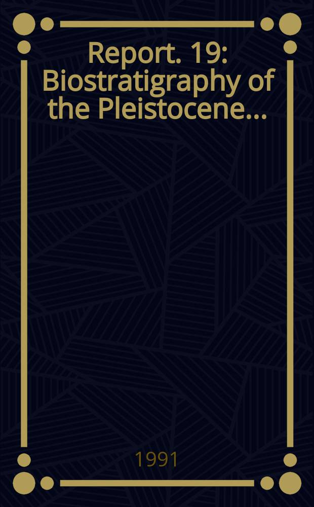 Report. 19 : Biostratigraphy of the Pleistocene ...