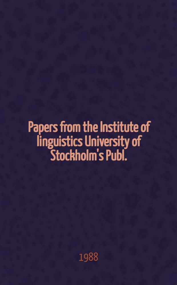 Papers from the Institute of linguistics University of Stockholm's Publ.