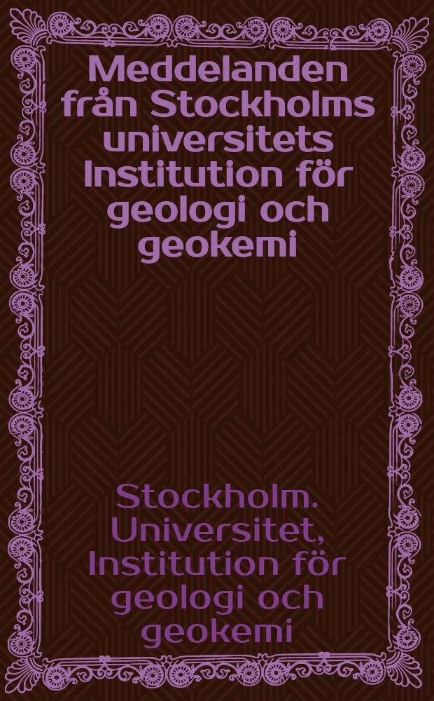 Meddelanden från Stockholms universitets Institution för geologi och geokemi