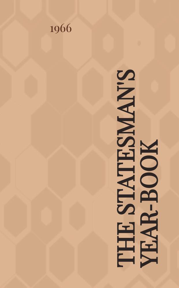 The Statesman's year-book : Statistical and historical annual of the states of the world : 1966/1967