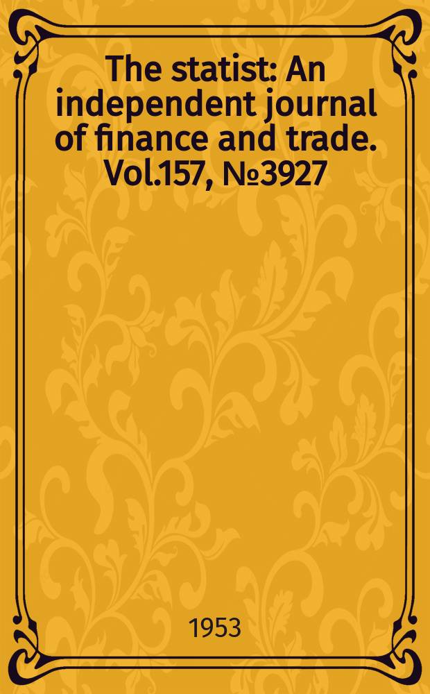 The statist : An independent journal of finance and trade. Vol.157, №3927